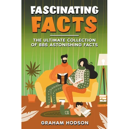 Fascinating Facts The Ultimate Collection of 885 Astonishing Facts