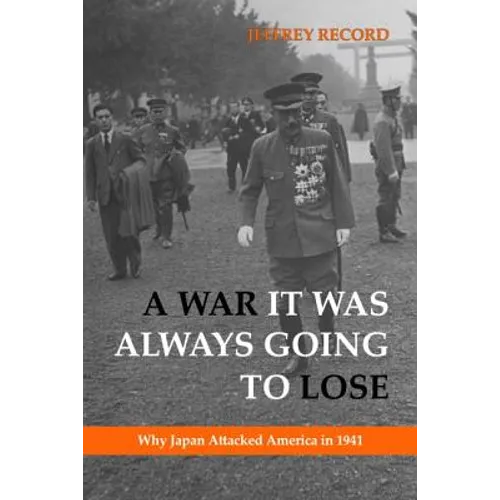 A War It Was Always Going to Lose: Why Japan Attacked America in 1941