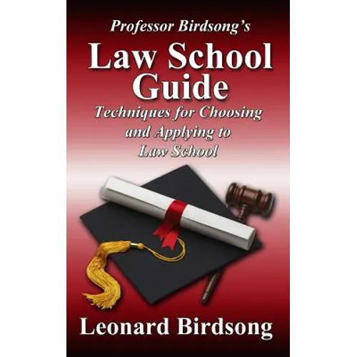 Professor Birdsong's LAW SCHOOL GUIDE: Techniques for Choosing and Applying to Law School