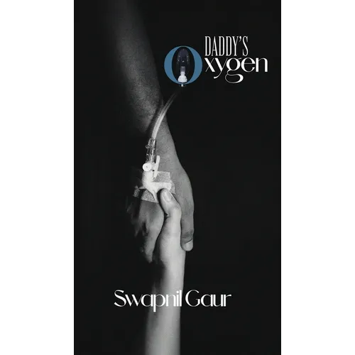 Daddy's oxygen: Tribute of a Daughter's Heart: Pain and Learning Through the COVID-19 Loss