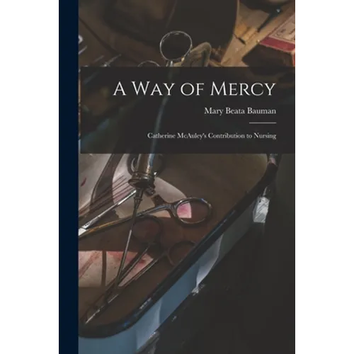 A Way of Mercy: Catherine McAuley's Contribution to Nursing