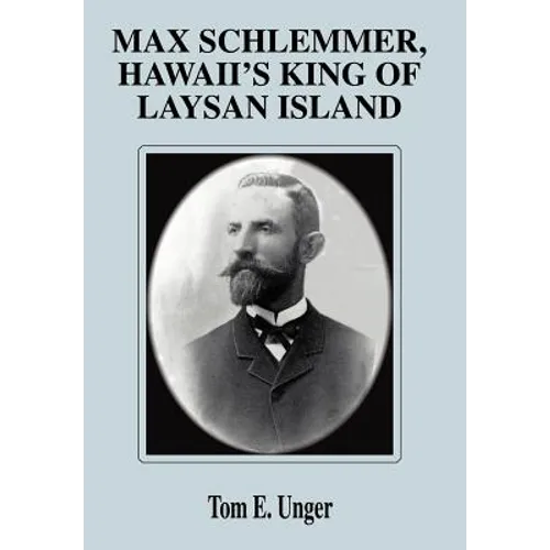 Max Schlemmer, Hawaii's King of Laysan Island