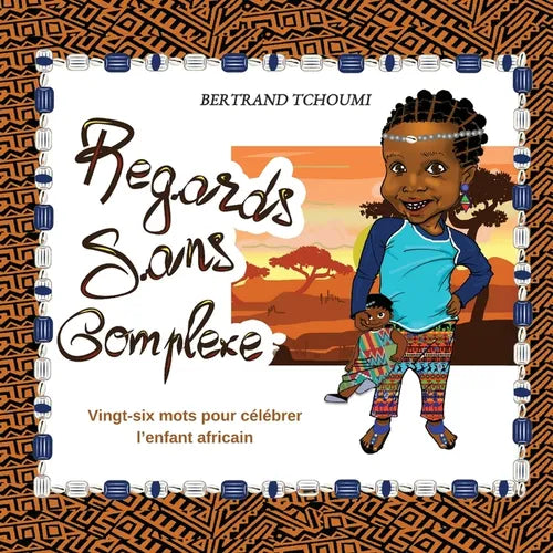 Regards sans complexe: Vingt-six mots pour célébrer l'enfant africain