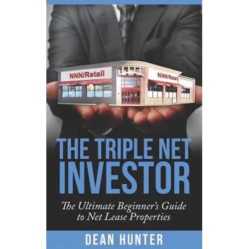 The Triple Net Investor: The Ultimate Beginner's Guide to Net Lease Properties