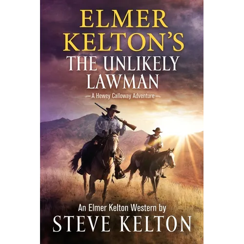 Elmer Kelton's the Unlikely Lawman: A Hewey Calloway Adventure