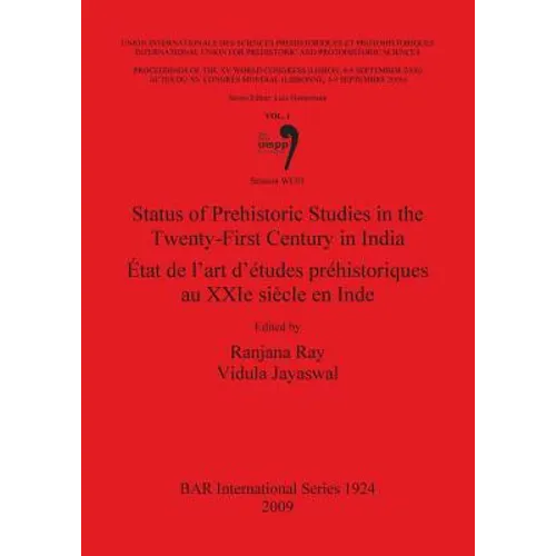 Status of Prehistoric Studies in the Twenty-First Century in India / État de l'art d'études préhistoriques au XXIe siècle en Inde: Volume 1, Session W