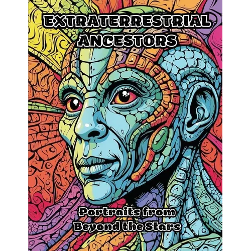 Extraterrestrial Ancestors: Portraits from Beyond the Stars