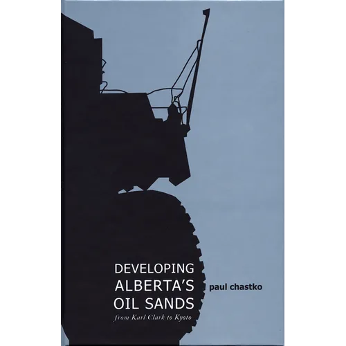Developing Alberta's Oil Sands: From Karl Clark to Kyoto
