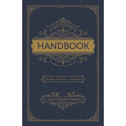 A Free Will Baptist Handbook: Heritage, Beliefs, Ministries, Second Edition