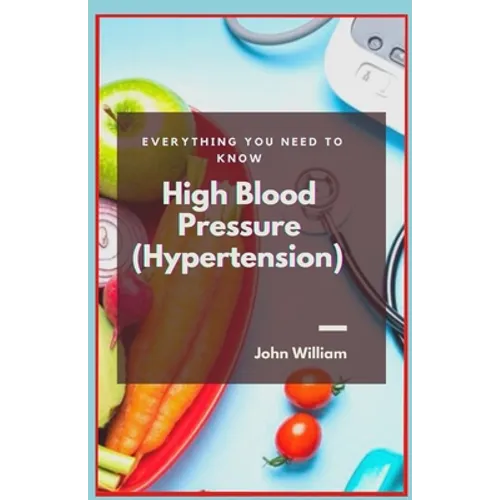 High Blood Pressure (Hypertension): Everything You Need to Know