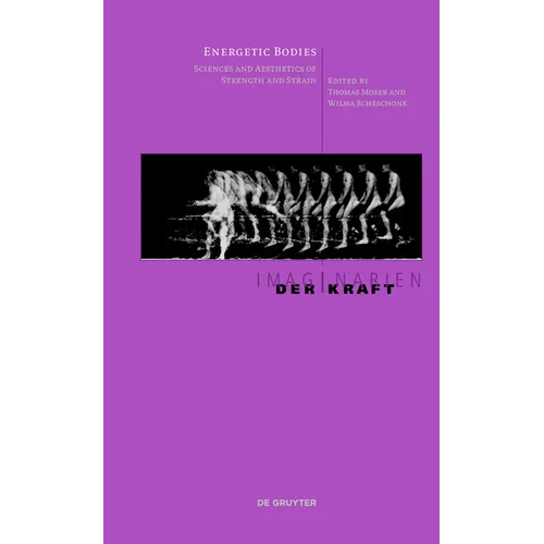 Energetic Bodies: Sciences and Aesthetics of Strength and Strain