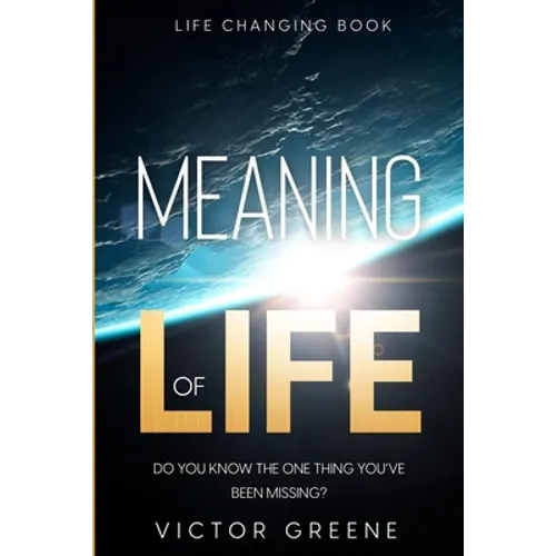 Life Changing Book: Meaning of Life - Do You Know The One Thing You've Been Missing?