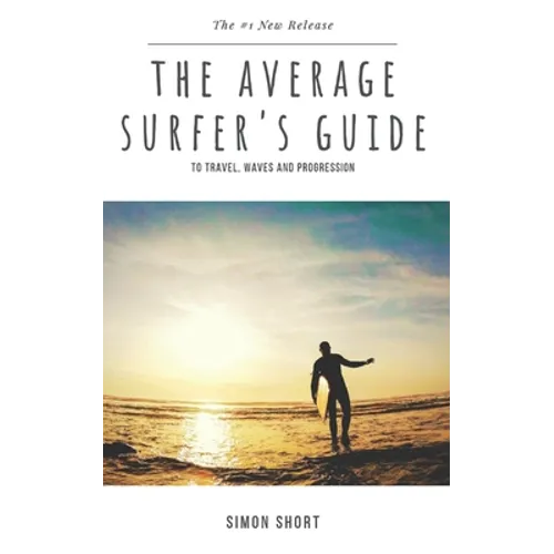 The Average Surfer's Guide: To Travel, Waves and Progression