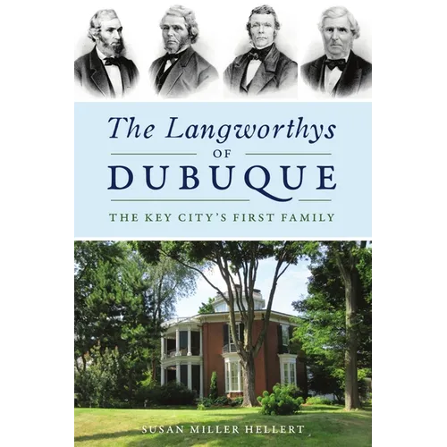 The Langworthys of Dubuque: The Key City's First Family