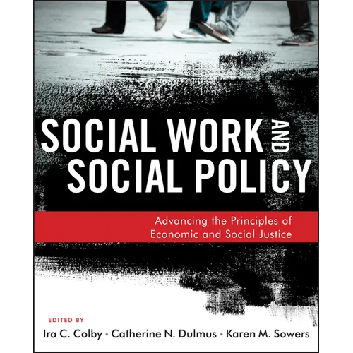 Social Work and Social Policy: Advancing the Principles of Economic and Social Justice