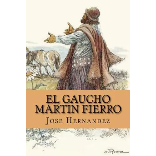 El Gaucho Martin Fierro (Spanish Edition)