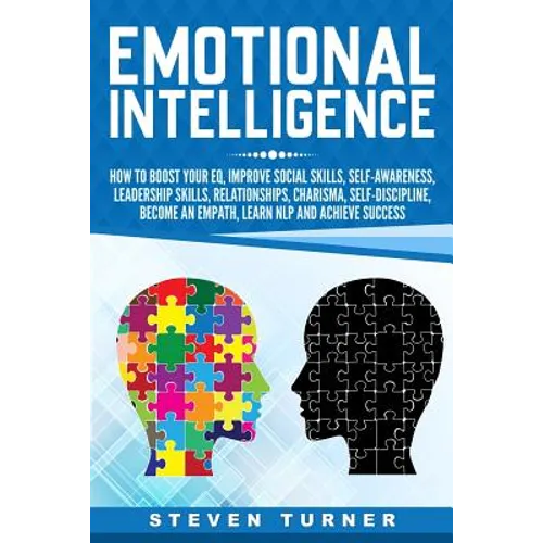 Emotional Intelligence: How to Boost Your EQ, Improve Social Skills, Self-Awareness, Leadership Skills, Relationships, Charisma, Self-Discipli