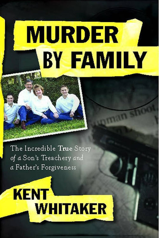 Murder by Family: The Incredible True Story of a Son's Treachery and a Father's Forgiveness Book