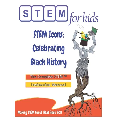 STEM Icons: Celebrating Black History: The Complete STEM(TM) Manual For Grades K-6 Instructors