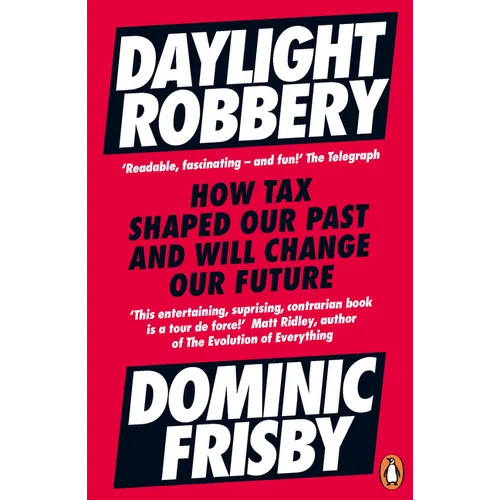 Daylight Robbery: How Tax Shaped Our Past and Will Change Our Future