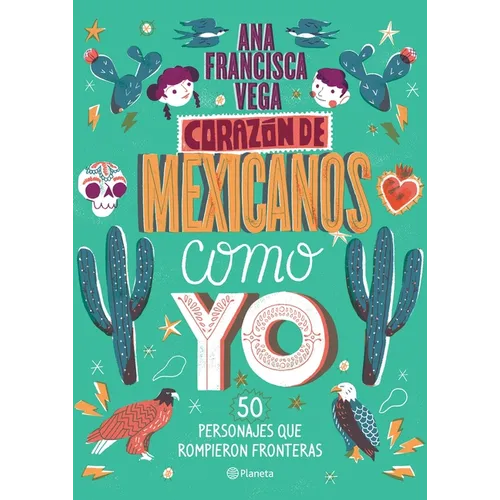 Corazón de Mexicanos Como Yo / Heart of Mexicans Like Me: 50 Historias de Personajes Que Rompieron Fronteras