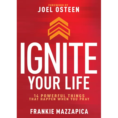 Ignite Your Life: 14 Powerful Things That Happen When You Pray