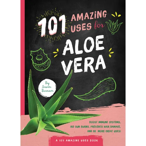 101 Amazing Uses for Aloe Vera