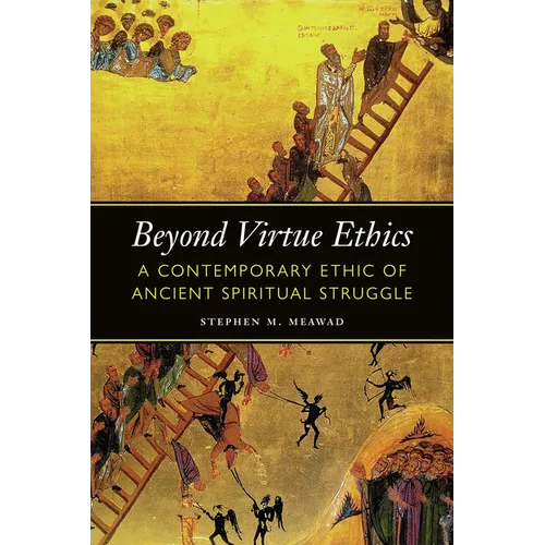 Beyond Virtue Ethics: A Contemporary Ethic of Ancient Spiritual Struggle