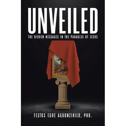 Unveiled: The Hidden Messages in the Parables of Jesus