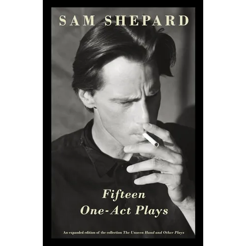 Fifteen One-Act Plays: An Expanded Edition of the Collection the Unseen Hand and Other Plays