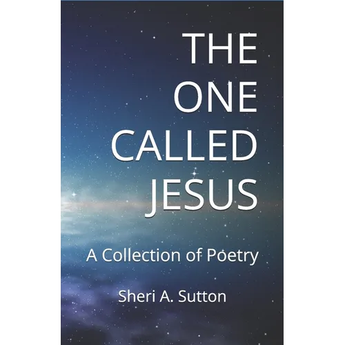 The One Called Jesus: A Collection of Poetry