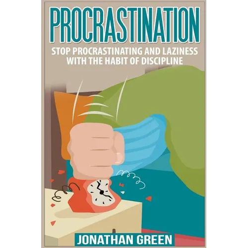 Procrastination: Stop Procrastinating and Laziness with the Habit of Discipline