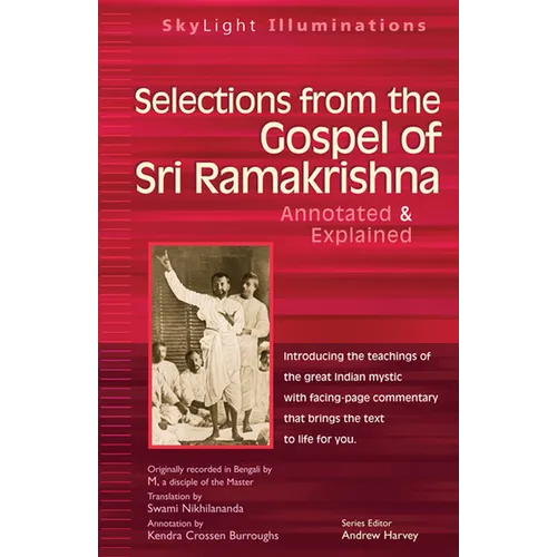Selections from the Gospel of Sri Ramakrishna: Annotated & Explained