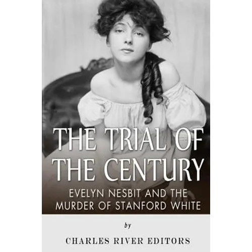 The Trial of the Century: Evelyn Nesbit and the Murder of Stanford White