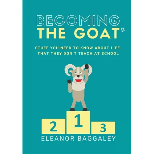 Becoming the GOAT*: Stuff you need to know about life that they don't teach at school
