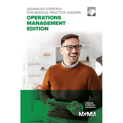 Advanced Strategy for Medical Practice Leaders: Operations Management Edition