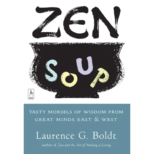 Zen Soup: Tasty Morsels of Wisdom from Great Minds East & West