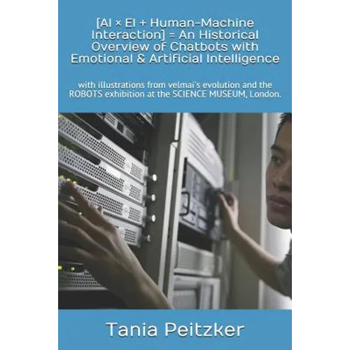 [AI × EI ] Human-Machine Interaction] = An Historical Overview of Chatbots with Emotional & Artificial Intelligence: with illustrations from velmai's