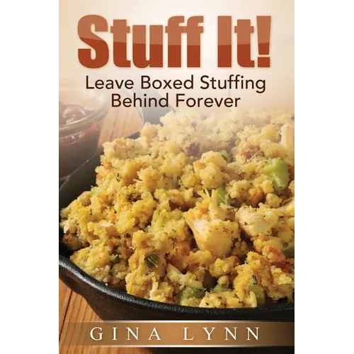 Stuff It!: Leave Boxed Stuffing Behind Forever