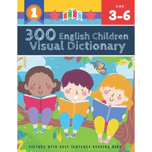 300 English Children Visual Dictionary Picture with Easy Sentence Reading Book: Full colored cartoons pictures vocabulary builder (animal, numbers, fi