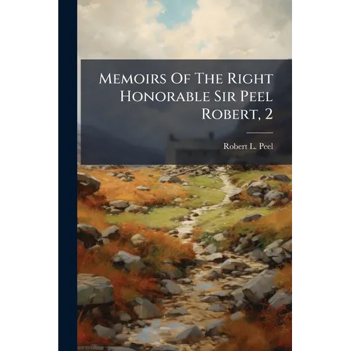 Memoirs Of The Right Honorable Sir Peel Robert, 2