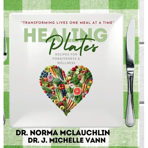 Healing Plates: Recipes for Forgiveness & Wellness