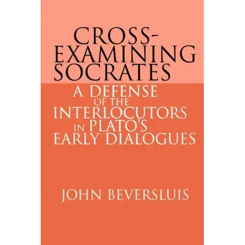Cross-Examining Socrates: A Defense of the Interlocutors in Plato's Early Dialogues
