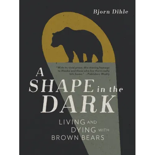 A Shape in the Dark: Living and Dying with Brown Bears