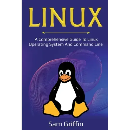 Linux: A Comprehensive Guide to Linux Operating System and Command Line