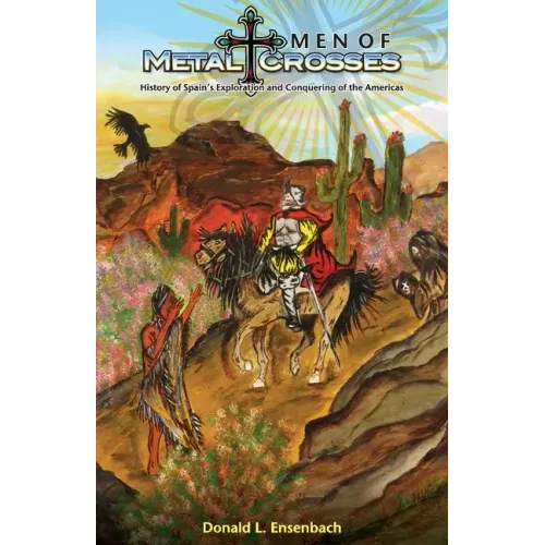 Men of Metal and Crosses: History of Spain's Exploration and Conquering of Mexico