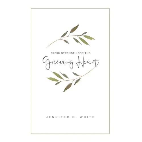 Fresh Strength for the Grieving Heart: Short Prayers & Healing Bible Verses for Times of Grief and Loss