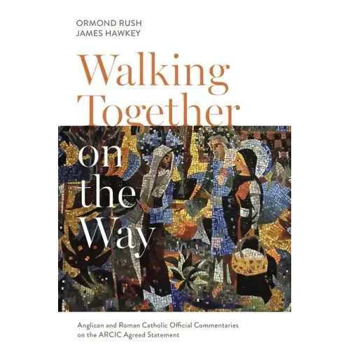 Walking Together on the Way: Anglican and Catholic Official Commentaries on the Arcic Agreed Statement