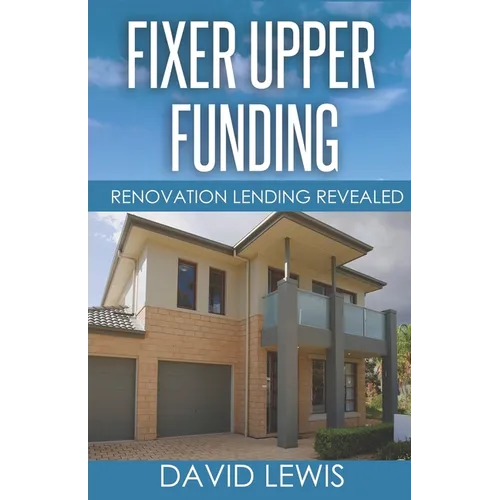 Fixer Upper Funding: Renovation Lending Revealed