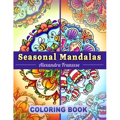 Seasonal Mandalas Coloring Book: Four Seasons in One, 40 Pages Total to Enjoy, Easy to Color Themed Designs Year-Round